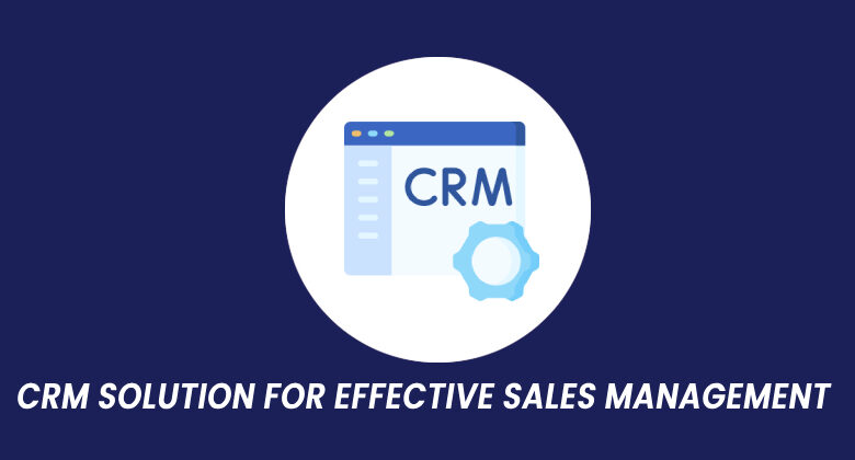 CRM Solution for effective sales management